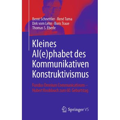 Kleines Al(e)phabet des Kommunikativen Konstruktivismus, Gebundene Ausgabe von , Springer Fachmedien Wiesbaden GmbH, 978-3-658-24957-1