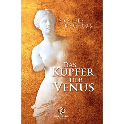 Das Kupfer der Venus, Taschenbuch von Sybille Neuhaus, Tredition, 978-3-384-48685-1