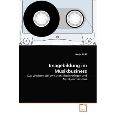 Zinkl, N: Imagebildung im Musikbusiness, Taschenbuch von Nadja Zinkl, VDM, 978-3-639-36957-1