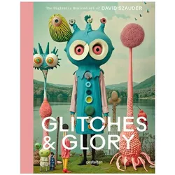 Glitches & Glory, Fachbücher von François-Luc Giraldeau, Lynn Goldsmith, David Szauder, Anna Réka Baktay, Gestalten