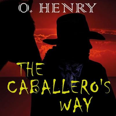 The Caballero's Way - O. Henry, Audio, 4099995477054