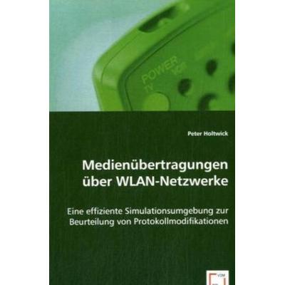 Holtwick, P: Medienübertragungen über WLAN-Netzwerke, Taschenbuch von Peter Holtwick, VDM, 978-3-639-02338-1