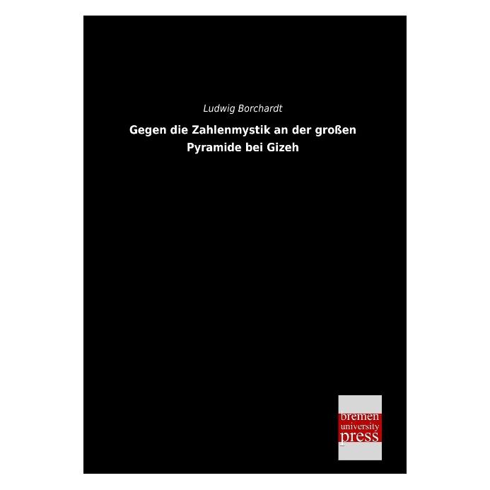 Bremen University Gegen die Zahlenmystik an der grossen Pyramide bei Gizeh (Deutsch, Softcover, Ludwig Borchardt) (55527047)
