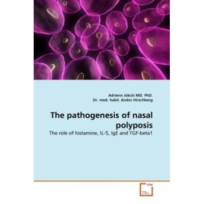 Jókúti MD. PhD. , A: Pathogenesis of nasal polyposis, Taschenbuch von Adrienn Jókúti MD.,Habil. Andor Hirschberg, VDM, 978-3-639-29565-8