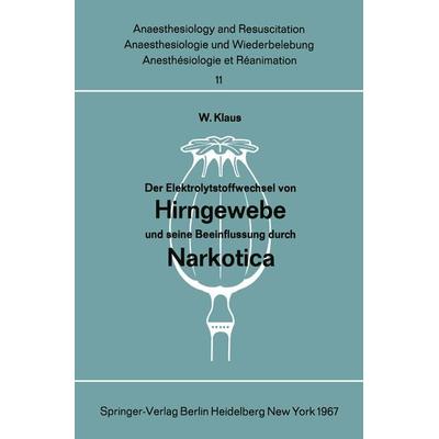 Der Elektrolytstoffwechsel von Hirngewebe und seine Beeinflussung durch Narkotica, Taschenbuch von W. Klaus, Springer Berlin, 978-3-540-03716-3