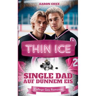 Thin Ice - Single Dad auf dünnem Eis, Taschenbuch von Aaron Coxx, BoD – Books on Demand, 978-3-695-19752-1