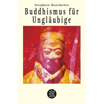 Buddhismus für Ungläubige, Taschenbuch von Stephen Batchelor, Fischer Taschenbuch Verlag, 978-3-596-14026-8