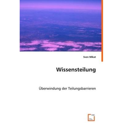 Mikat, S: Wissensteilung, Taschenbuch von Sven Mikat, VDM, 978-3-639-02113-4
