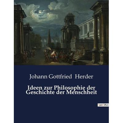 Ideen zur Philosophie der Geschichte der Menschheit, Taschenbuch von Johann Gottfried Herder, BoD - Books on Demand, 979-10-419-0157-9