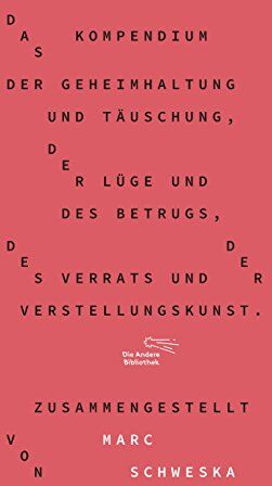 Das Kompendium der Geheimhaltung und Täuschung, der Lüge und des Betrugs, des Verrats und der Verstellungskunst (Die Andere Bibliothek, Band 354) - Preis vom 13.10.2026 19:28:25 h