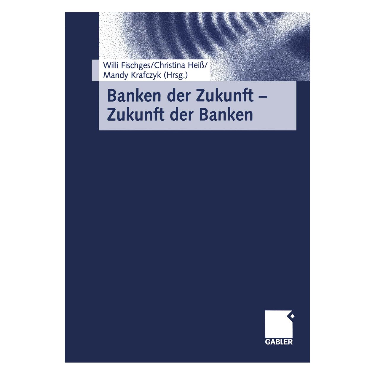 Gabler Banken der Zukunft - Zukunft der Banken (Deutsch, Softcover, Christina Heiss, Mandy Krafczyk, Willi Fischges) (55528555)