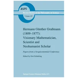 Hermann Günther Grassmann (1809-1877): Visionary Mathematician, Scientist and Neohumanist Scholar, Fachbücher von Gert Schubring
