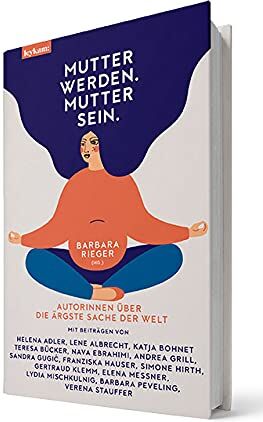 Barbara Rieger (Hg.) - Mutter werden. Mutter sein. - Autorinnen über die ärgste Sache der Welt - Preis vom 09.10.2026 07:28:09 h