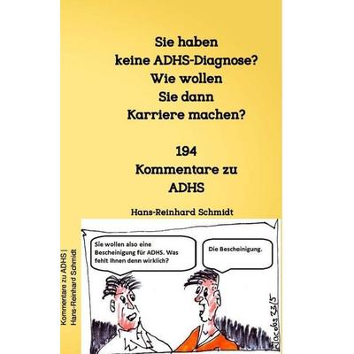 Sie haben keine ADHS-Diagnose? Wie wollen Sie dann Karriere machen?, Taschenbuch von Hans-Reinhard Schmidt, Epubli, 978-3-565-18446-0