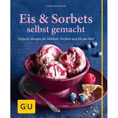 Eis & Sorbets selbst gemacht, Gebundene Ausgabe von Christina Richon, Gräfe und Unzer Verlag GmbH, 978-3-8338-3782-1