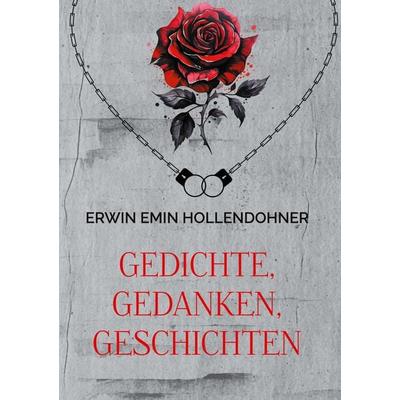 Gedichte, Gedanken, Geschichten, Gebundene Ausgabe von Erwin Emin Hollendohner, BoD – Books on Demand, 978-3-7583-1212-0