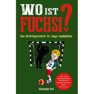 Wo ist Fuchsi? Eine Handball - Detektivgeschichte für Kinder, Taschenbuch von Alexander Heil, Nova MD, 978-3-96443-437-1
