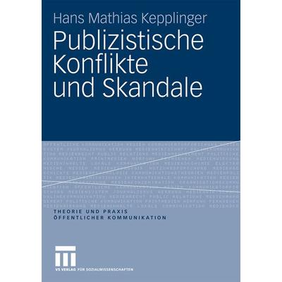 Publizistische Konflikte und Skandale, Taschenbuch von Hans Mathias Kepplinger, VS Verlag für Sozialwissenschaften, 978-3-531-16900-2