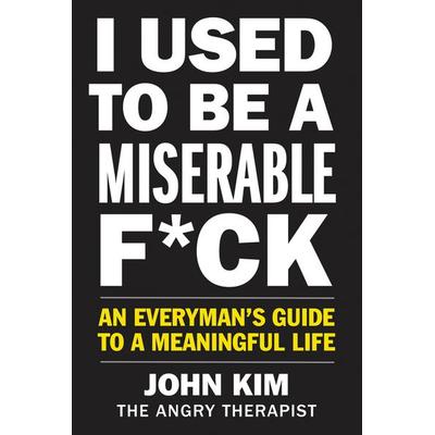 I Used to Be a Miserable F*ck, Taschenbuch von John Kim, Harper Collins (US), 978-0-06-289709-1