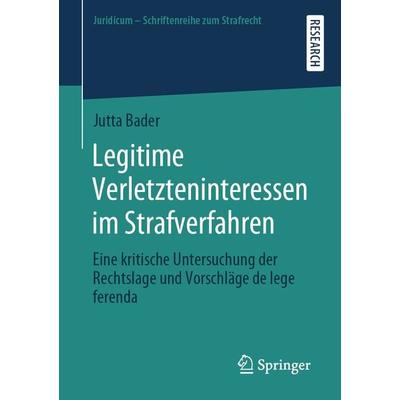 Legitime Verletzteninteressen im Strafverfahren, Taschenbuch von Jutta Bader, Springer Fachmedien Wiesbaden GmbH, 978-3-658-28039-0