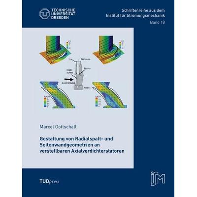 Gestaltung von Radialspalt- und Seitenwandgeometrien an verstellbaren Axialverdichterstatoren, Taschenbuch von Marcel Gottschall, TUDpress,