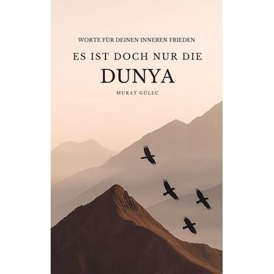 Es ist doch nur die Dunya: Worte für deinen inneren Frieden, Taschenbuch von Murat Gülec, Bookmundo, 978-94-038-0471-2