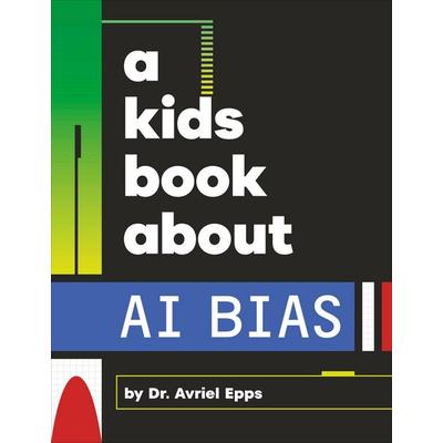 A Kids Book About AI Bias, Gebundene Ausgabe von Avriel Epps, Random House N.Y., 978-0-241-74318-8
