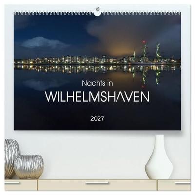 Nachts in Wilhelmshaven Edition mit maritimen Motiven (hochwertiger Premium Wandkalender 2027 DIN A2 quer), Kunstdruck in Hochglanz