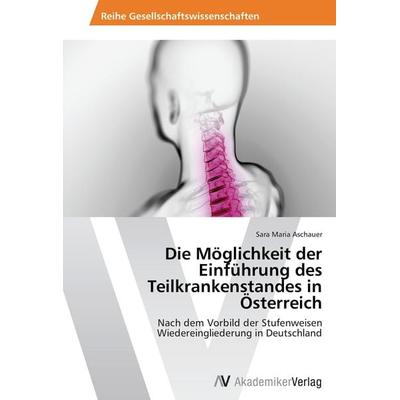 Die Möglichkeit der Einführung des Teilkrankenstandes in Österreich, Taschenbuch von Sara Maria Aschauer, AV Akademikerverlag, 978-3-639-62826-5