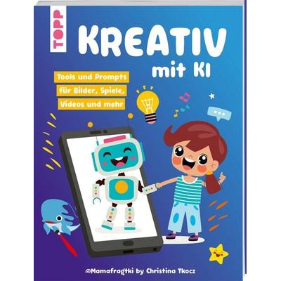 Kreativ mit KI, Taschenbuch von Christina Tkocz, Frechverlag GmbH, 978-3-7358-9312-3