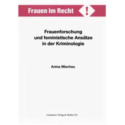 Frauenforschung und feministische Ansätze in der Kriminologie, Fachbücher von Anina Mischau