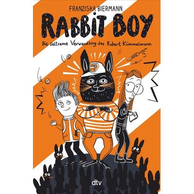RABBIT BOY. Die seltsame Verwandlung des Robert Kümmelmann, Gebundene Ausgabe von Franziska Biermann, dtv, 978-3-423-76388-2