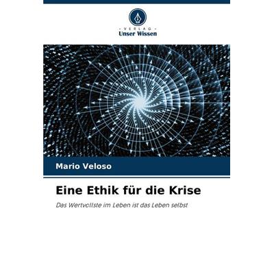Eine Ethik für die Krise, Taschenbuch von Mario Veloso, Verlag Unser Wissen, 978-620-7-03457-4