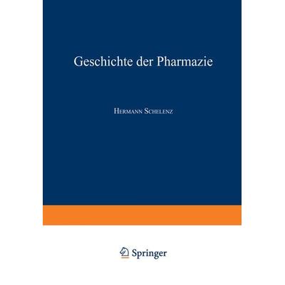 Geschichte der Pharmazie, Taschenbuch von Hermann Schelenz, Springer Berlin, 978-3-642-52552-0