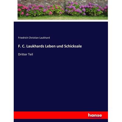 F. C. Laukhards Leben und Schicksale, Taschenbuch von Friedrich Christian Laukhard, Hansebooks, 978-3-7434-7643-1