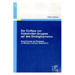 Der Einfluss von Stakeholder-Gruppen auf den Strategieprozess, Fachbücher von Robert Gärtner
