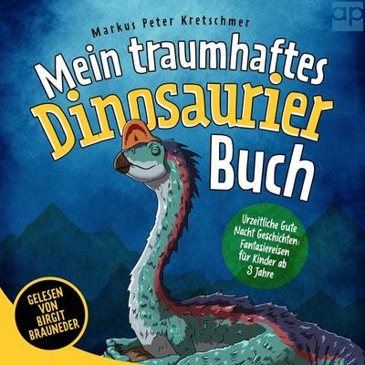 Mein traumhaftes Dinosaurier Buch – Urzeitliche Gute Nacht Geschichten - Markus Peter Kretschmer, Audio, 9783987471339