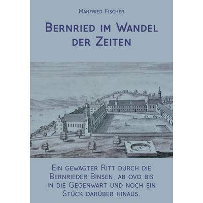 Bernried im Wandel der Zeiten, Taschenbuch von Manfried Fischer, Rediroma-Verlag, 978-3-9888555-6-5