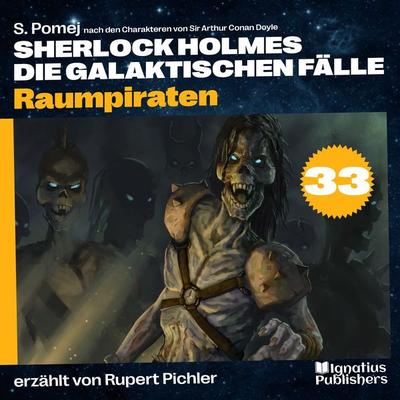 Raumpiraten (Sherlock Holmes - Die galaktischen Fälle, Folge 33) - Arthur Conan Doyle,S. Pomej, Audio, 9783991673255