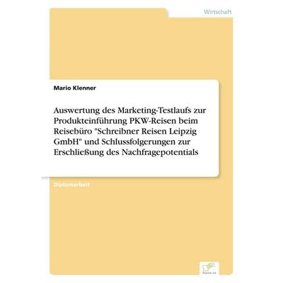 Auswertung des Marketing-Testlaufs zur Produkteinführung PKW-Reisen beim Reisebüro 'Schreibner Reisen Leipzig GmbH' und Schlussfolgerungen zur