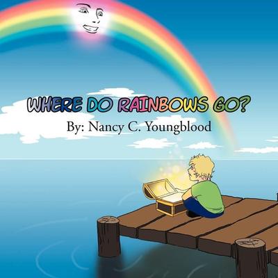 Where Do Rainbows Go?, Taschenbuch von Nancy C. Youngblood, Xlibris, 978-1-4653-6970-3