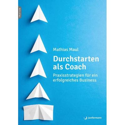 Durchstarten als Coach, Set von Mathias Maul, Junfermann, 978-3-7495-0659-0