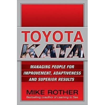 Toyota Kata: Managing People for Improvement, Adaptiveness and Superior Results, Gebundene Ausgabe von Mike Rother, MCGRAW-HILL Professional,