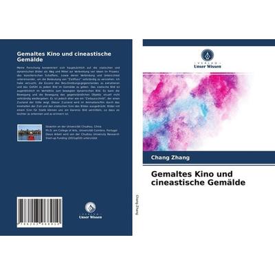 Gemaltes Kino und cineastische Gemälde, Taschenbuch von Chang Zhang, Verlag Unser Wissen, 978-620-3-96891-0