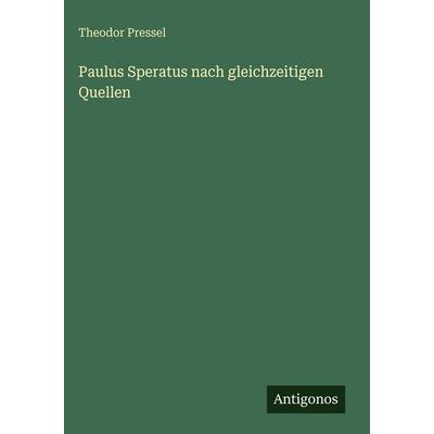 Paulus Speratus nach gleichzeitigen Quellen, Gebundene Ausgabe von Theodor Pressel, Antigonos Verlag, 978-3-388-48677-2