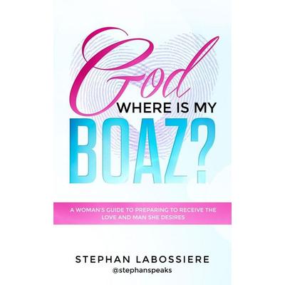 God Where Is My Boaz?, Taschenbuch von Stephan Labossiere, Stephan Speaks LLC., 978-0-692-09551-5