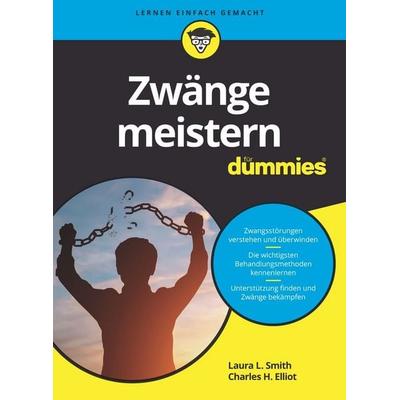 Zwänge meistern für Dummies, Taschenbuch von Charles H. Elliott,Laura Smith, Wiley-VCH, 978-3-527-71644-9