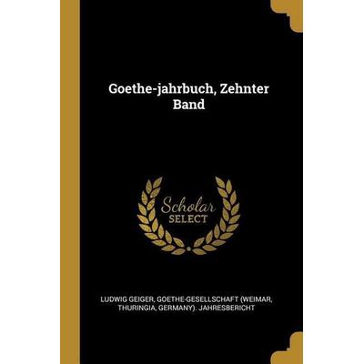Goethe-Jahrbuch, Zehnter Band, Taschenbuch von Ludwig Geiger,Goethe-Gesellschaft (Weimar,Thuringia, Creative Media Partners, LLC, 978-0-341-04935-7