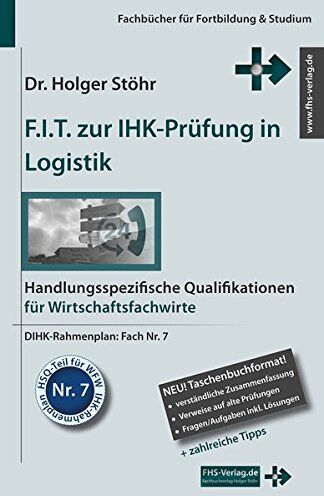 Holger Stöhr - F.I.T. zur IHK-Prüfung in Logistik: Handlungsspezifische Qualifikationen für Wirtschaftsfachwirte (Fachbücher für Fortbildung & Studium) - Preis vom 10.10.2026 11:48:34 h