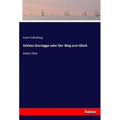 Schloss Dornegge oder Der Weg zum Glück, Taschenbuch von Levin Schücking, Hansebooks, 978-3-7446-1359-0